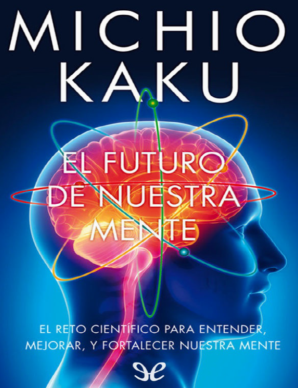 El Futuro de Nuestra Mente - Micho Kaku